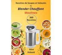 Recettes de Soupes et Veloutés Au Blender Chauffant Moulinex Easy Soup 360 Recettes