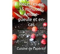 Recettes en 15 minutes : Amuse-gueule et en-cas: 70 recettes de plats exceptionnels, faciles à réaliser. Savourez aussi bien la cuisine traditionnelle que la cuisine du monde.