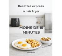 Recettes express à l’air fryer: 60 plats prêts en moins de 15 minutes