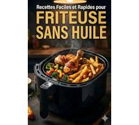 Recettes Faciles et Rapides pour Friteuse sans Huile: 60 Idées de Repas Sains et Croustillants (Volailles, Viandes, Poissons, Légumes et Desserts)
