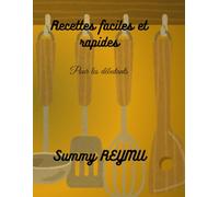 Recettes faciles et rapides: pour les débutants et ceux qui n'ont pas le temps