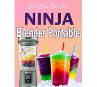 Recettes Faciles pour Ninja Blender Portable: Smoothies, boissons, compotes, purées & recette froides rapides