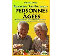 Recettes Faciles pour Personnes Âgées: Recettes adaptées aux besoins nutritionnels des Seniors ; Aliments pour protéger le cœur, les os et le cerveau: ... pour protéger le coeur, les os et le cerveau