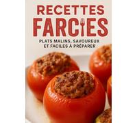 Recettes Farcies: Recettes économiques, rapides et créatives pour légumes, viandes et poissons farcis