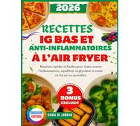 Recettes Ig Bas Et Anti-Inflammatoires À L’air Fryer: Recettes rapides et faciles pour lutter contre l'inflammation, équilibrer la glycémie et rester en forme au quotidien