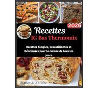 Recettes IG Bas Thermomix: Recettes Simples, Croustillantes et Délicieuses pour la cuisine de tous les jours.
