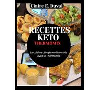 RECETTES KETO THERMOMIX: La cuisine cétogène réinventée avec le Thermomix