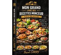 RECETTES MINCEUR: Plus de 150 recettes légères, gourmandes et équilibrées pour se faire plaisir sans culpabiliser