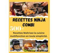 RECETTES NINJA COMBI: 500+ Recettes Maîtrisez la cuisine multifonction en toute simplicité.