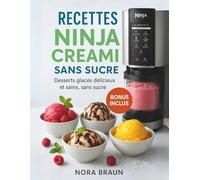 Recettes Ninja Creami Sans Sucre: Desserts glacés délicieux et sains, sans sucre