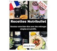 Recettes Nutribullet: Boostez votre bien-être avec des mélanges simples et nutritifs