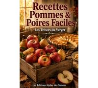 Recettes Pommes & Poires Faciles: Les Trésors du Verger