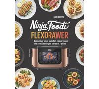 Recettes pour Air Fryer FlexDrawer: 200 idées saines et savoureuses pour réinventer vos repas au quotidien compatibles avec le modèle Ninja Foodi FlexDrawer