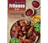Recettes Pour Friteuse À Air Ninja Dual Zone: Livre de cuisine faciles et délicieuses pour des plats frits plus sains.