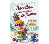 Recettes pour les jours de flemme: 50 idées rapides pour les affamés débordés (mais toujours avec stlyle)