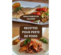 Recettes pour perte de poids: Repas faibles en calories - Alimentation équilibrée - Recettes faibles en gras