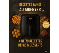Recettes saines au airfryer, + de 70 recettes repas et desserts: Recettes saines au Airfryer - 70 idées gourmandes et légères