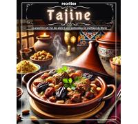 Recettes Tajine : Le grand livre de l’un des plats le plus authentique et mythique du Maroc
