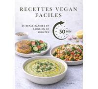RECETTES VEGAN FACILES: 25 Repas Rapides et Sains en 30 Minutes