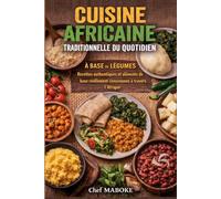 RECETTES VEGETARIENNES AFRICAINE: Recettes végétariennes authentiques et aliments de base réellement consommés à travers l’Afrique