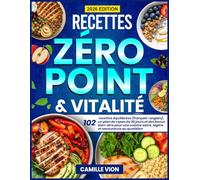 Recettes Zéro Point & Vitalité: 102 recettes équilibrées (français-anglais), un plan de repas de 30 jours et des bonus bien-être pour une cuisine saine, légère et savoureuse au quotidien
