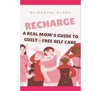 Recharge: A Real Mom's Guide to Guilt-Free Self Care