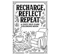 Recharge, Reflect, Repeat: Cozy Self-Care Coloring Book for Adults