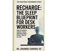 Recharge: The Sleep Blueprint for Desk Workers and High Performers: How to Rebuild Energy, Focus, and Resilience-Even If You Sit All Day