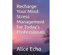 Recharge Your Mind: Stress Management for Today's ProfessionalsA