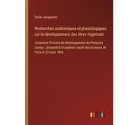 Recherches anatomiques et physiologiques sur le développement des êtres organisés: Contenant l'histoire du développement du Planorbis cornea : ... royale des sciences de Paris le 23 mars 1835