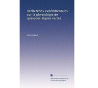 Recherches expérimentales sur la physiologie de quelques algues vertes (Edizione francese)