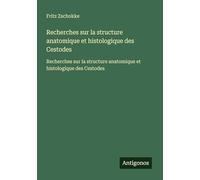 Recherches sur la structure anatomique et histologique des Cestodes: Recherches sur la structure anatomique et histologique des Cestodes