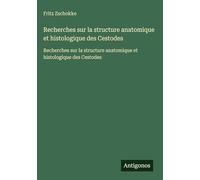 Recherches sur la structure anatomique et histologique des Cestodes: Recherches sur la structure anatomique et histologique des Cestodes