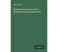 Recherches sur l'ancienneté de l'homme et la période quaternaire