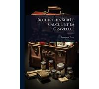 Recherches Sur Le Calcul, Et La Gravelle...
