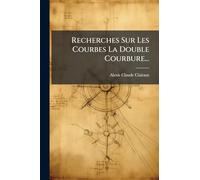 Recherches Sur Les Courbes La Double Courbure...