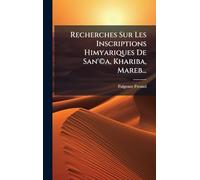 Recherches Sur Les Inscriptions Himyariques De San'Â(c)a, Khariba, Mareb...