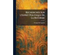 Recherches Sur l'Esprit Politique De La Reforme