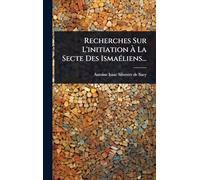 Recherches Sur L'initiation Ã La Secte Des IsmaÃ(c)liens...