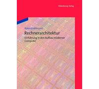Rechnerarchitektur: Einführung In Den Aufbau Moderner Computer