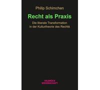 Recht als Praxis: Die liberale Transformation in der Kulturtheorie des Rechts