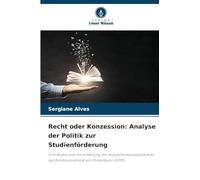 Recht oder Konzession: Analyse der Politik zur Studienförderung: Eine Studie über die Umsetzung der Studienförderungspolitik an der Bundesuniversität von Pernambuco (UFPE)
