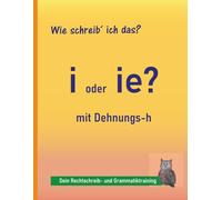 Rechtschreibung üben 4.-9. Klasse: Dehnungen (i oder ie, Dehnungs-h): Sicher schreiben statt raten - verständliche Übungen für nachhaltigen Lernerfolg | auch bei LRS und Legasthenie