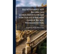 Rechtskämpfe seit Beginn des Jahrhunderts erlebt von der steierischen Familie Beckh-Widmanstetter.