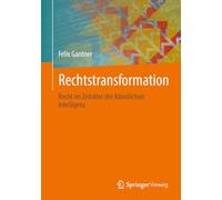 Rechtstransformation: Recht im Zeitalter der Künstlichen Intelligenz