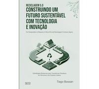 RECICLAGEM 5.0: CONSTRUINDO UM FUTURO SUSTENTÁVEL COM TECNOLOGIA E INOVAÇÃO
