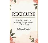 RECICURE: A 30-Day Faith & Emotional Healing Journal: RECICURE: A 30-Day Faith-Based Guide to Healing, Forgiveness, and Emotional Renewal Through Scripture, Reflection, and Prayer