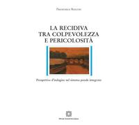 La recidiva tra colpevolezza e pericolosità. Prospettive d'indagine nel sistema penale integrato
