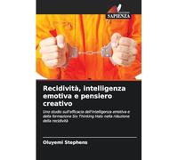 Recidività, intelligenza emotiva e pensiero creativo: Uno studio sull'efficacia dell'intelligenza emotiva e della formazione Six Thinking Hats nella riduzione della recidività