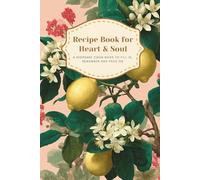 Recipe Book for Heart & Soul: A Keepsake Cookbook to Fill, Remember and Pass On